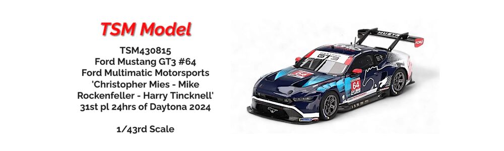 TSM Model TSM430815 Ford Mustang GT3 #64 Ford Multimatic Motorsports 'Mies - Rockenfeller - Tincknell' 31st pl 24hrs of Daytona 2024